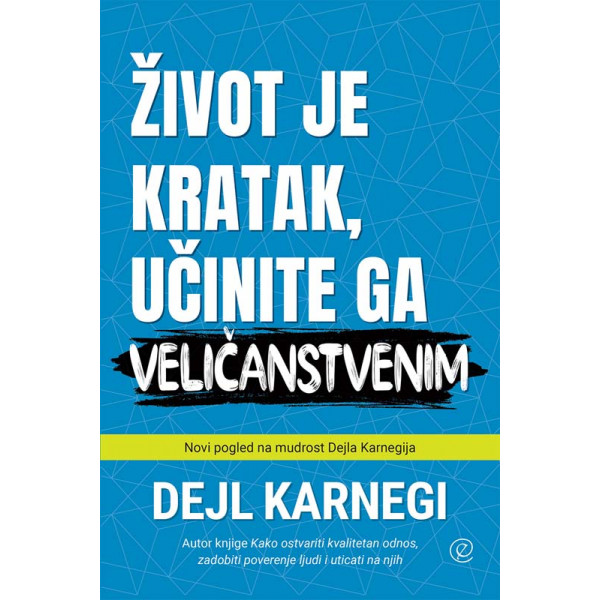 ŽIVOT JE KRATAK UČINITE GA VELIČANSTVENIM 