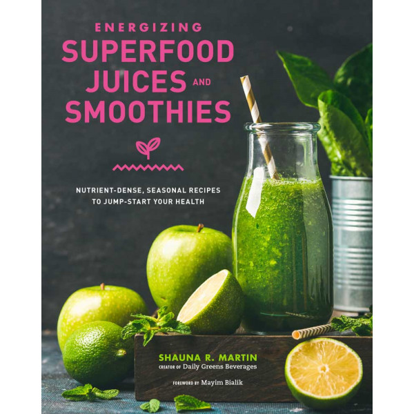 ENERGIZING SUPERFOOD JUICES AND SMOOTHIES 