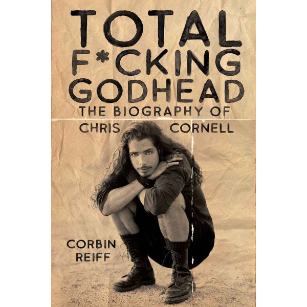 TOTAL F.CKING GODHEAD The Biography of Chris Cornell 