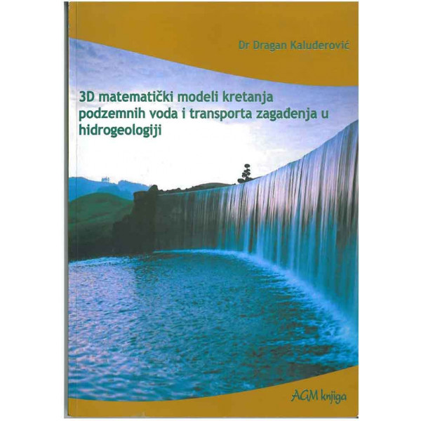 3D MATEMATICKI MODELI KRETANJA PODZEMNIH VODA I TRANSPORT ZAGAĐENJA U HIDROGEOLOGIJI 