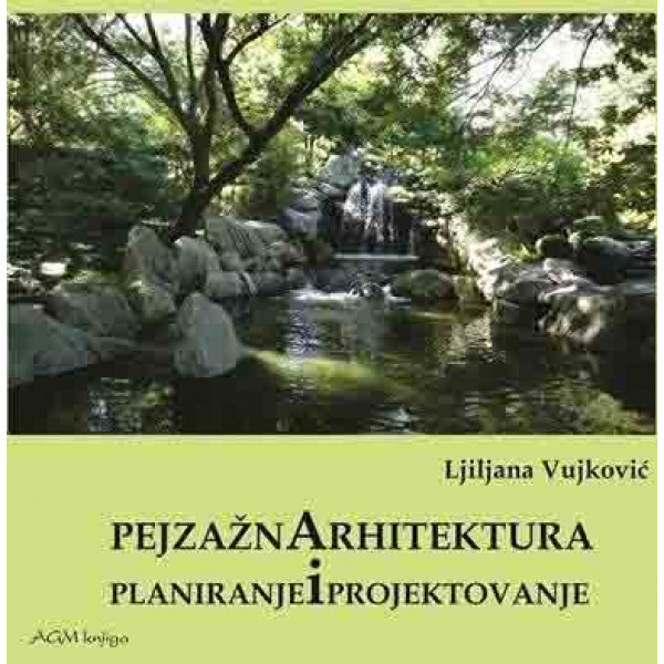 PEJZAŽNA ARHITEKTURA : PLANIRANJE I PROJEKTOVANJE 