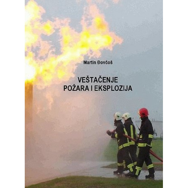 VEŠTAČENJE POŽARA I EKSPLOZIJA : PRIRUČNIK ZA UTVRĐIVANJE UZROKA POŽARA I EKSPLOZIJA SA PRAKTIČNIM P 