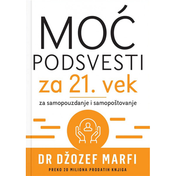 MOĆ PODSVESTI ZA 21. VEK ZA SAMOPOUZDANJE I SAMOPOŠTOVANJE 
