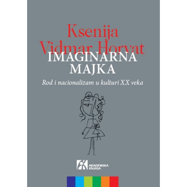 IMAGINARNA MAJKA. ROD I NACIONALIZAM U KULTURI 20. VEKA 