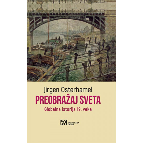 PREOBRAŽAJ SVETA. Globalna istorija 19. veka 