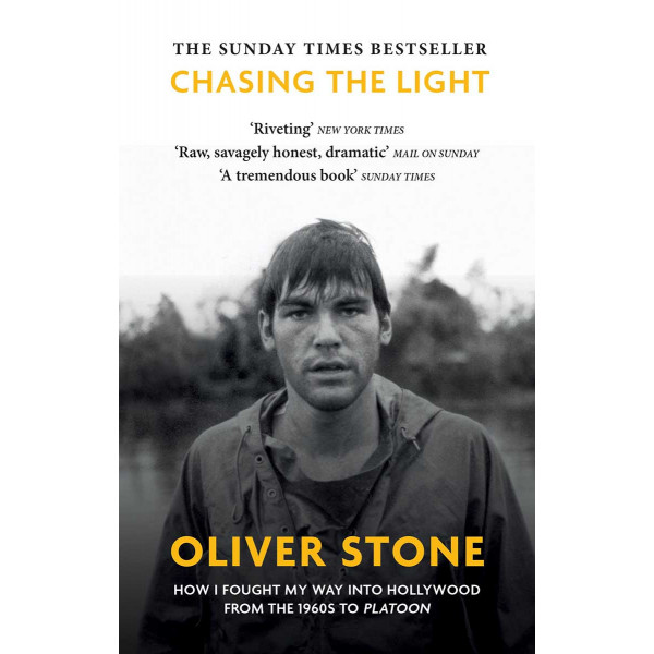 CHASING THE LIGHT Oliver Stone How I Fought My Way into Hollywood 