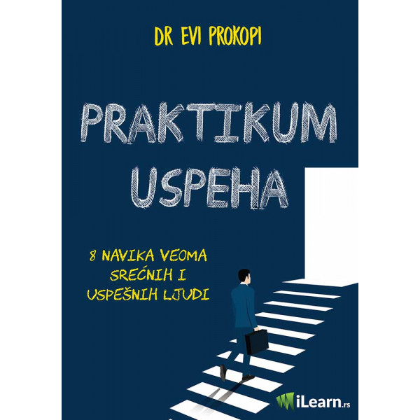 PRAKTIKUM USPEHA: 8 navika veoma srećnih i uspešnih ljudi 