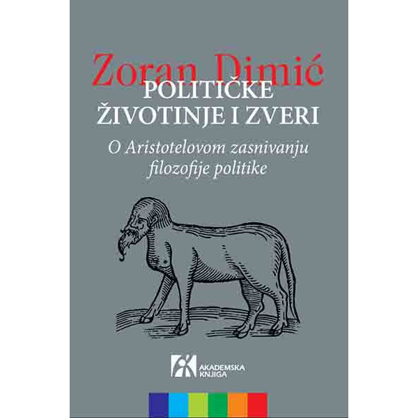 POLITIČKE ŽIVOTINJE I ZVERI. O Aristotelovom zasnivanju filozofije politike 