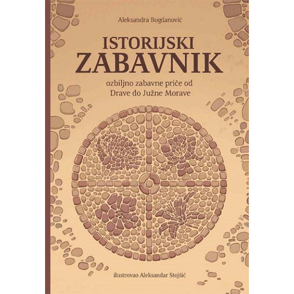 ISTORIJSKI ZABAVNIK (OZBILJNO ZABAVNE PRIČE OD DRAVE DO JUŽNE MORAVE) 