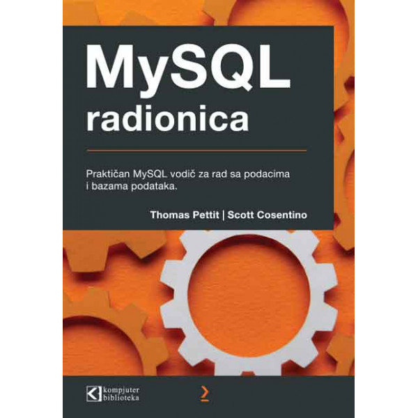 MYSQL RADIONICA PRAKTIČAN VODIČ ZA RAD SA PODACIMA I BAZAMA PODATAKA 