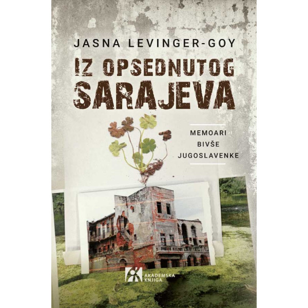 IZ OPSEDNUTOG SARAJEVA Memoari bivše Jugoslavenke<br />
Jasna Levinger-Goy 