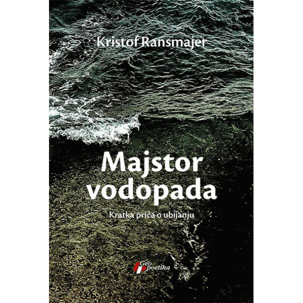 MAJSTOR VODOPADA KRATKA PRIČA O UBIJANJU 