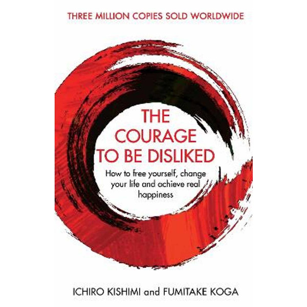 THE COURAGE TO BE DISLIKED 