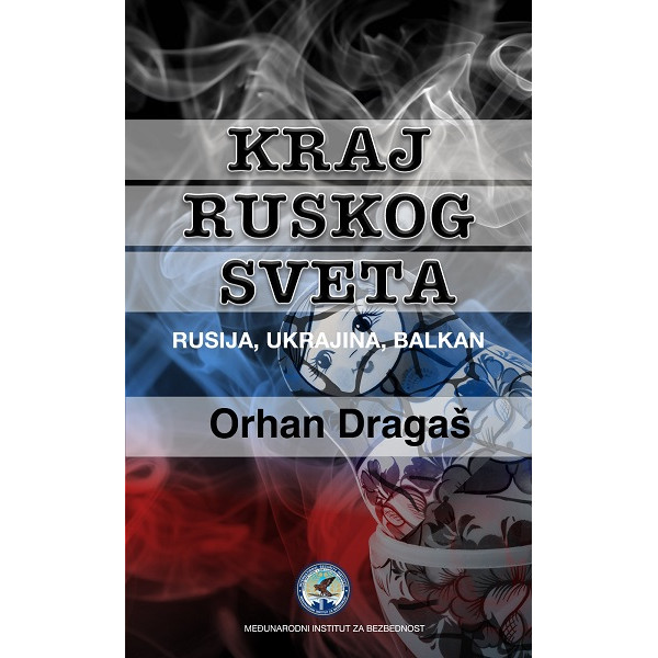 KRAJ RUSKOG SVETA - RUSIJA, UKRAJINA, BALKAN 