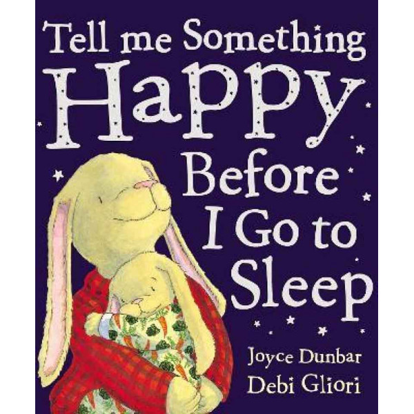 TELL ME SOMETHING HAPPY BEFORE I GO TO SLEEP 