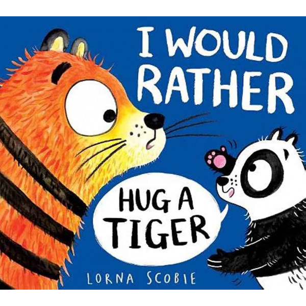 I WOULD RATHER HUG A TIGER 