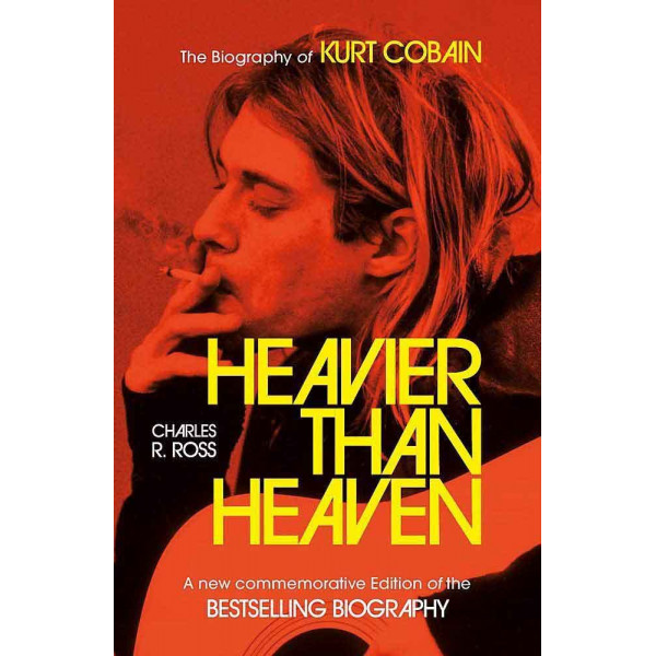 HEAVIER THAN HEAVEN The Biography of Kurt Cobain 