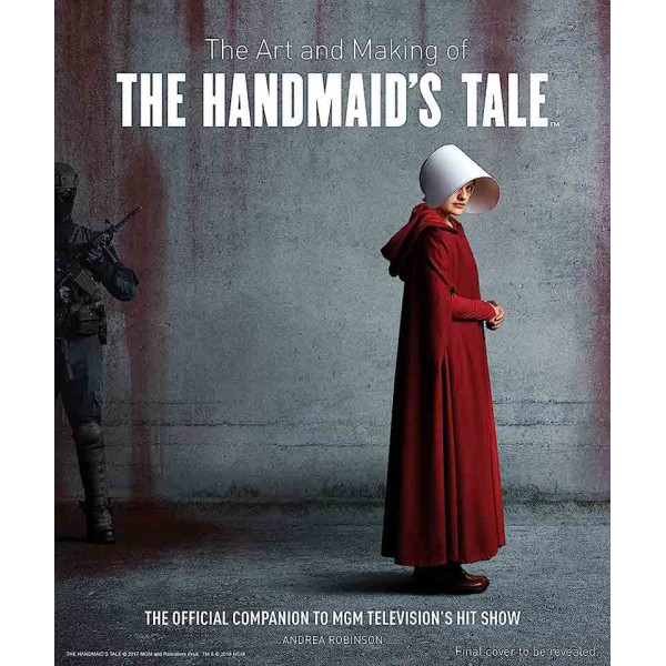 THE ART AND MAKING OF THE HANDMAIDS TALE 