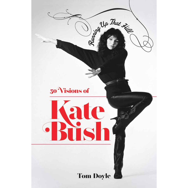 RUNNING UP THAT HILL 50 Visions of Kate Bush 