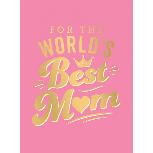 FOR THE WORLDS BEST MUM 