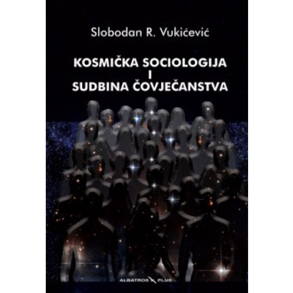 KOSMIČKA SOCIOLOGIJA I SUDBINA ČOVJEČANSTVA 