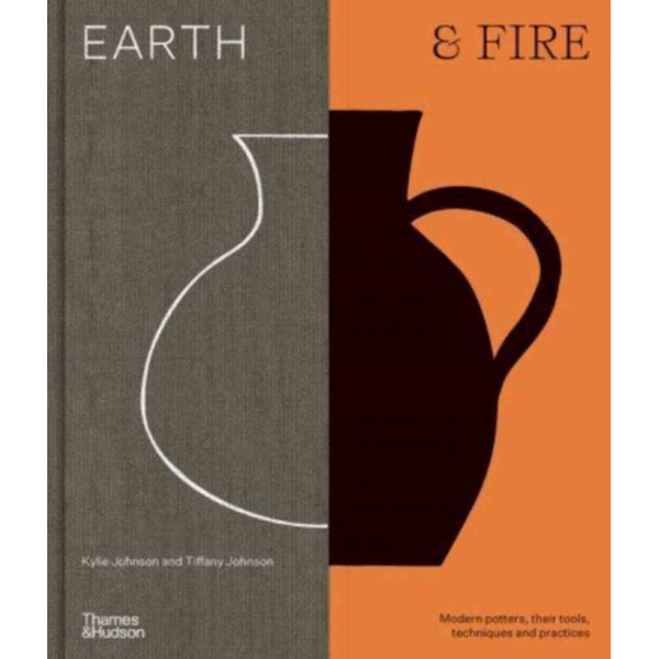 EARTH AND FIRE Modern potters, their tools, techniques and practices 