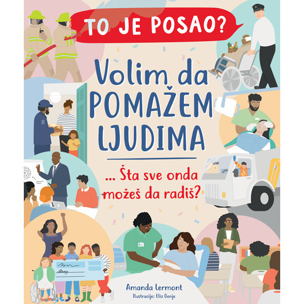 TO JE POSAO? VOLIM DA POMAŽEM LJUDIMA 