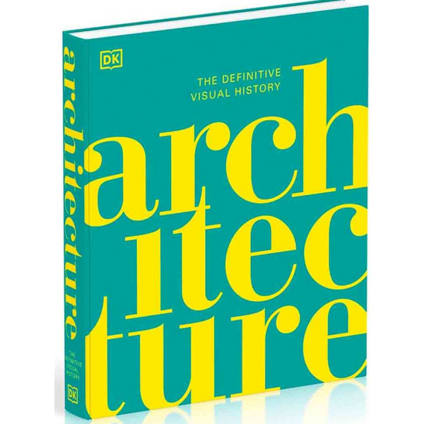 ARCHITECTURE The Definitive Visual History 