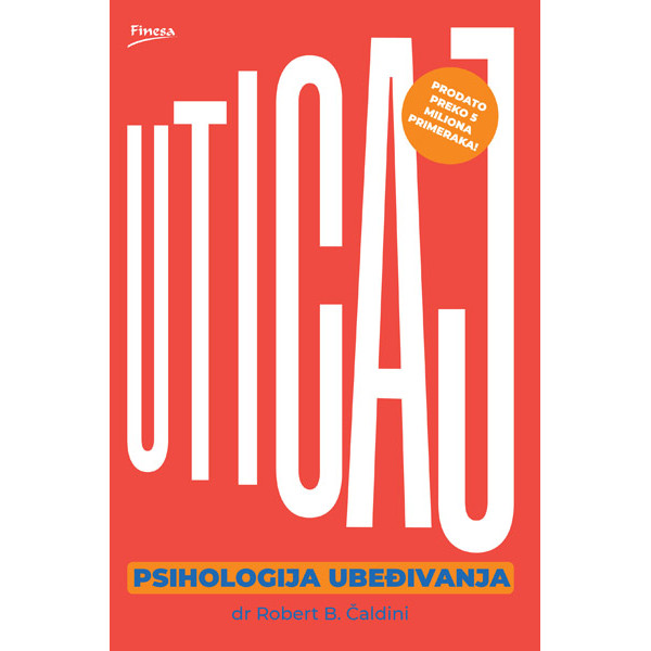 UTICAJ : PSIHOLOGIJA UBEĐIVANJA 