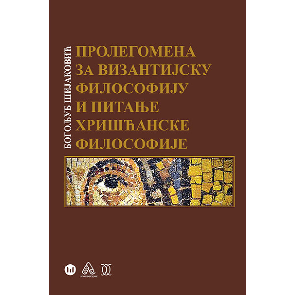 PROLEGOMENA ZA VIZANTIJSKU FILOZOFIJU I PITANJE HRIŠĆANSKE FILOZOFIJE 