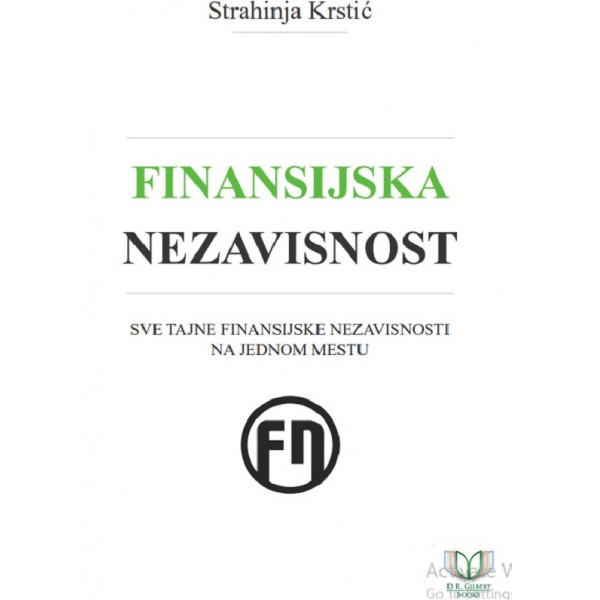 FINANSIJSKA NEZAVISNOST: SVE TAJNE FINANSIJSKE NEZAVISNOSTI NA JEDNOM MESTU 