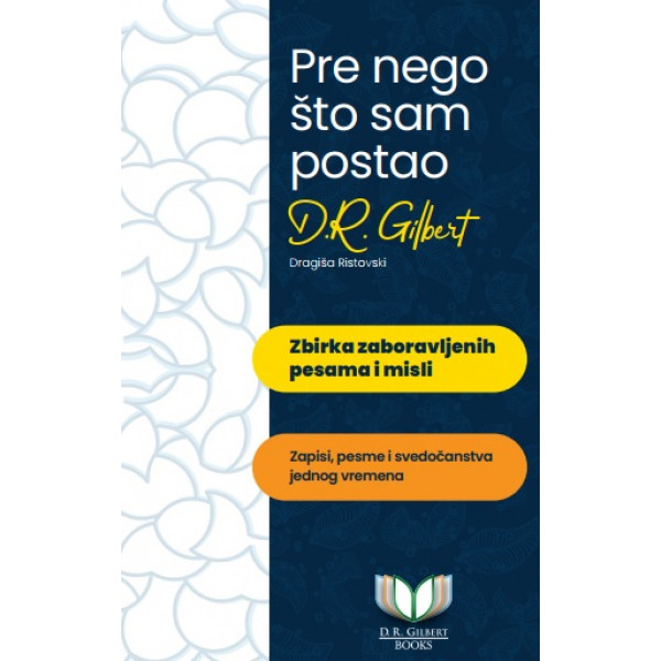 PRE NEGO ŠTO SAM POSTAO D. R. GILBERT 