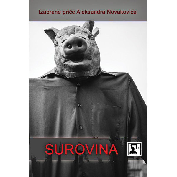 IZABRANE PRIČE ALEKSANDRA NOVAKOVIĆA: SUROVINA 