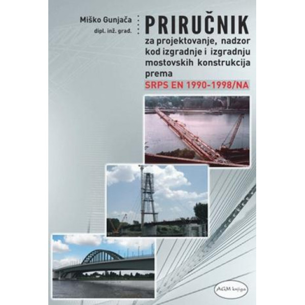 PRIRUČNIK ZA PROJEKTOVANJE NADZOR KOD IZGRADNJE I IZGRDNJU MOSTOVSKIH KOSNTRUKCIJA PREMA SRPS EN 199 