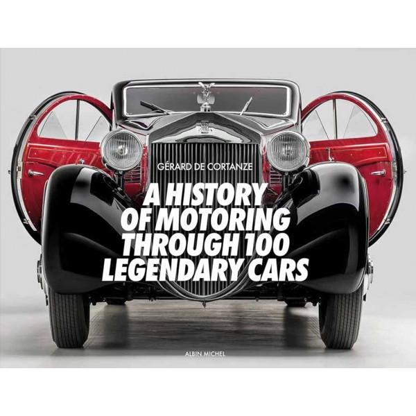 A HISTORY OF MOTORING THROUGH 100 LEGENDARY CARS 