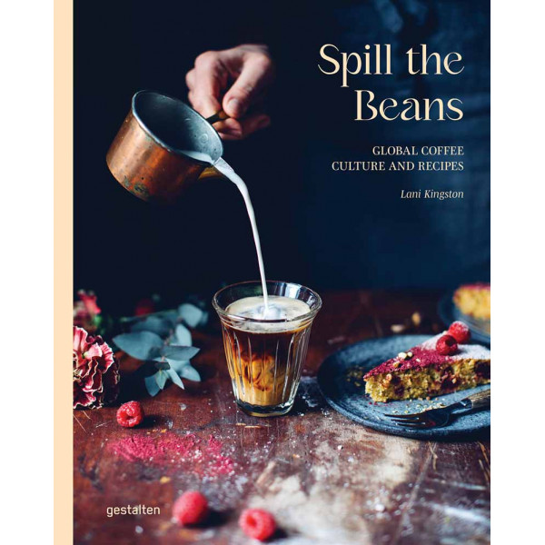 SPILL THE BEANS Global Coffee Culture and Recipes 