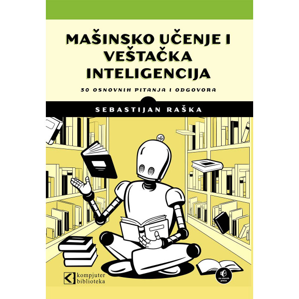 MAŠINSKO UČENJE I VEŠTAČKA INTELIGENCIJA: 30 OSNOVNIH PITANJA I ODGOVORA 