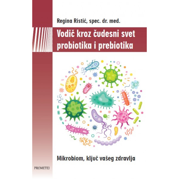 VODIČ KROZ ČUDESAN SVET PROBIOTIKA I PREBIOTIKA 