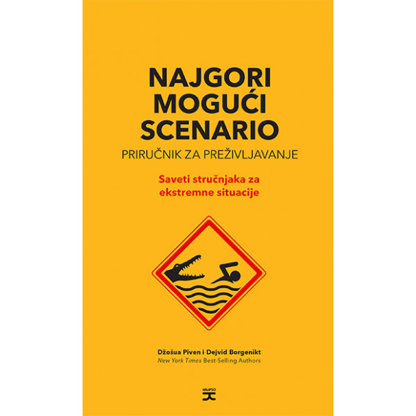 NAJGORI MOGUĆI SCENARIO: PRIRUČNIK ZA PREŽIVLJAVANJE - SAVETI STRUČNJAKA ZA EKSTREMNE SITUACIJE 