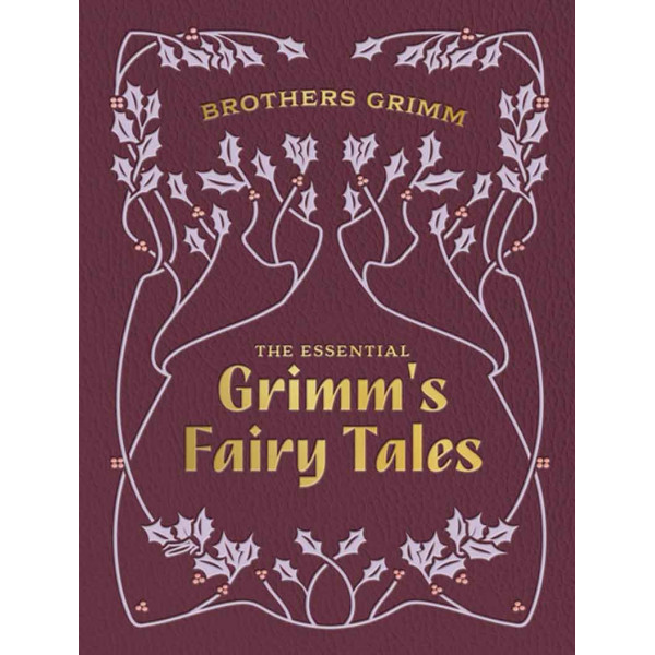 THE ESSENTIAL GRIMM S FAIRY TALES Chartwell Deluxe Editions 