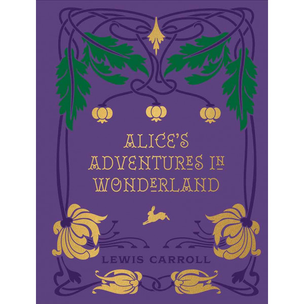 ALICE S ADVENTURES IN WONDERLAND AND THROUGH THE LOOKING GLASS Chartwell Deluxe Editions 