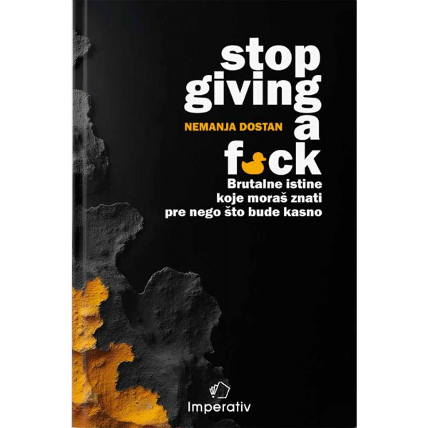 STOP GIVING A F*CK - BRUTALNE ISTINE KOJE MORAŠ ZNATI PRE NEGO ŠTO BUDE KASNO 