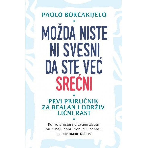 MOŽDA NISTE NI SVESNI DA STE VEĆ SREĆNI 