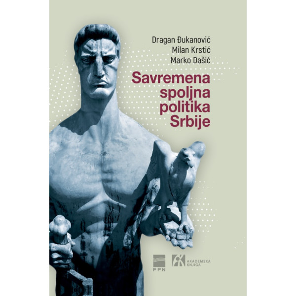 SAVREMENA SPOLJNA POLITIKA SRBIJE<br />
KONTINUITET I PROMENE 