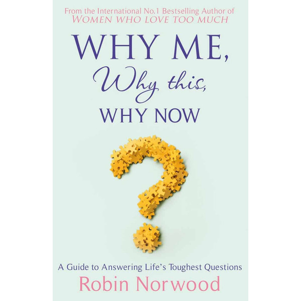 WHY ME, WHY THIS, WHY NOW 