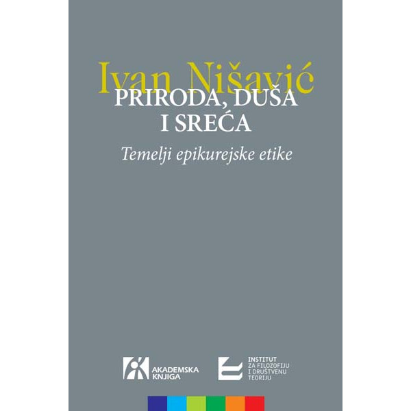 PRIRODA, DUŠA I SREĆA. TEMELJI EPIKUREJSKE ETIKE 