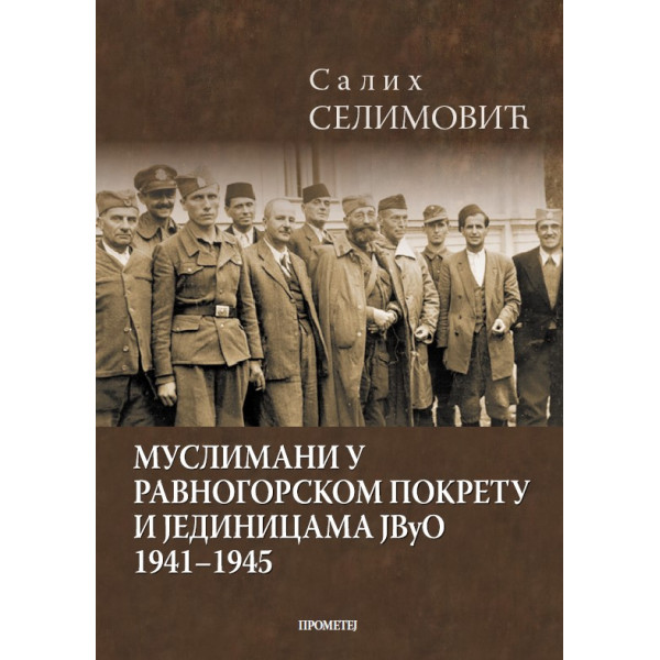 MUSLIMANI U RAVNOGORSKOM POKRETU I JEDINICAMA JVUO 1941 1945 