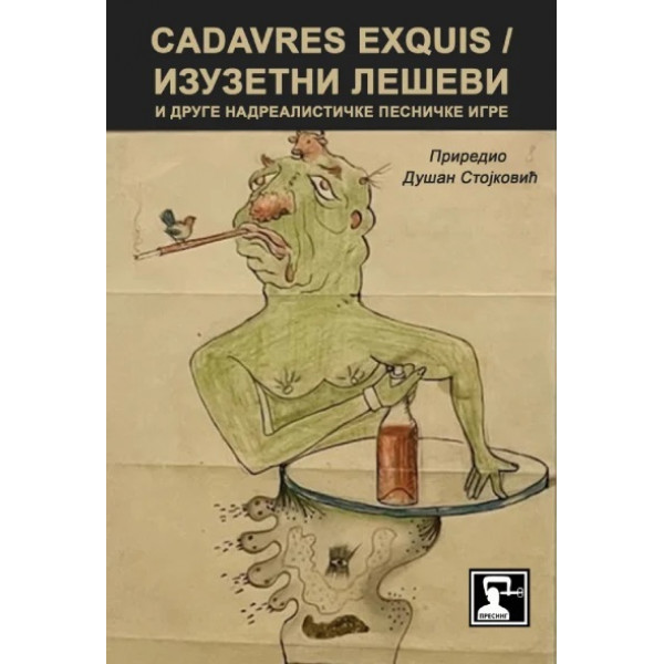 CADAVRES EXQUIS = IZUZETNI LEŠEVI I DRUGE NADREALISTIČKE PESNIČKE IGRE 