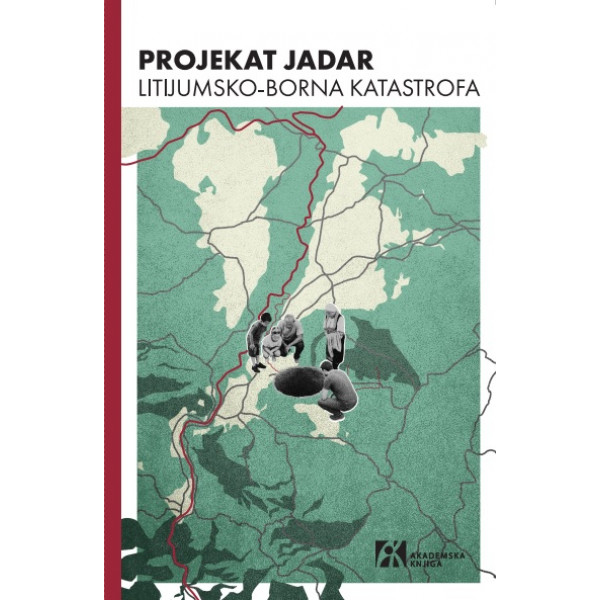 PROJEKAT JADAR. LITIJUMSKO-BORNA KATASTROFA. MONOGRAFIJA 