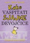 KAKO VASPITATI SJAJNE DEVOJČICE 